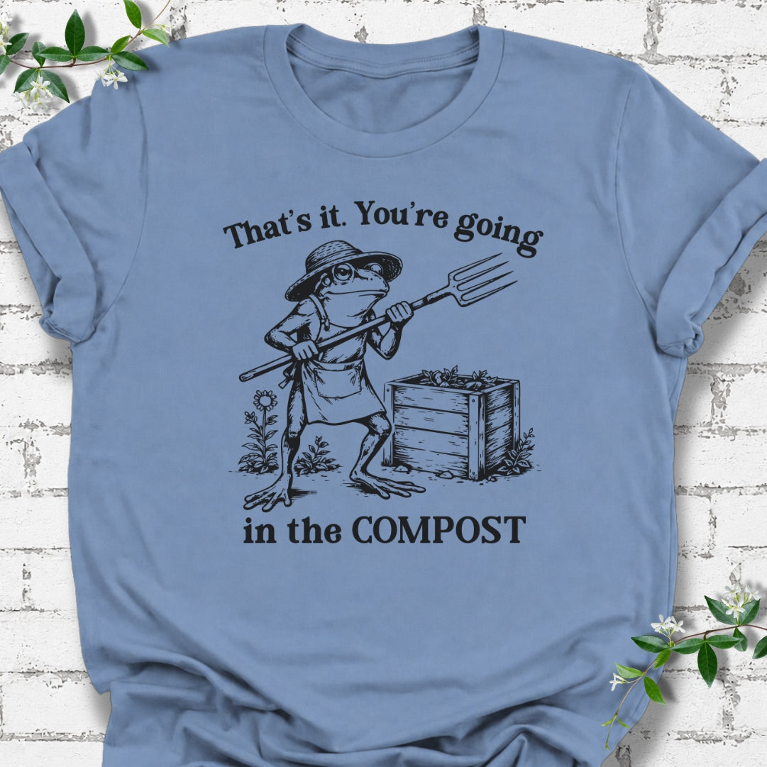 That's It. You're Going In The Compost Lightweight Tee
