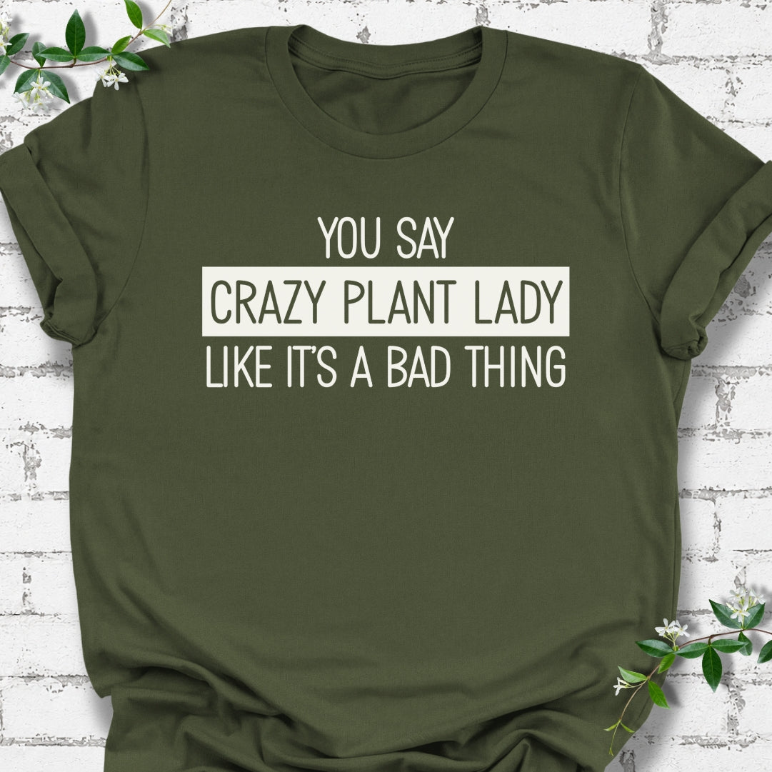 You Say Crazy Plant Lady Like It's A Bad Thing Lightweight Tee