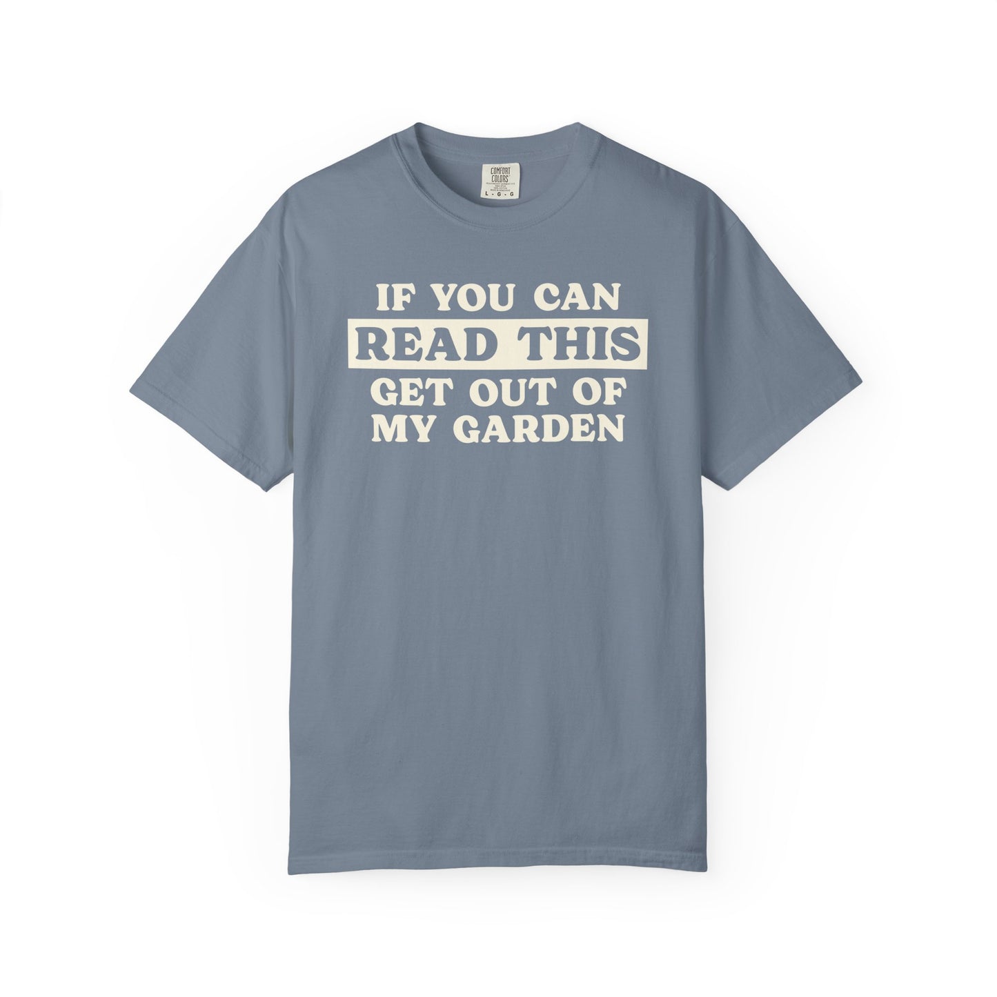 If You Can Read This Get Out Of My Garden Comfort Colors® Heavyweight T-shirt
