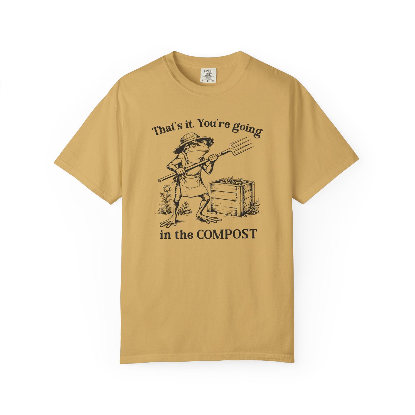 That's It. You're Going In The Compost Comfort Colors® Heavyweight T-shirt