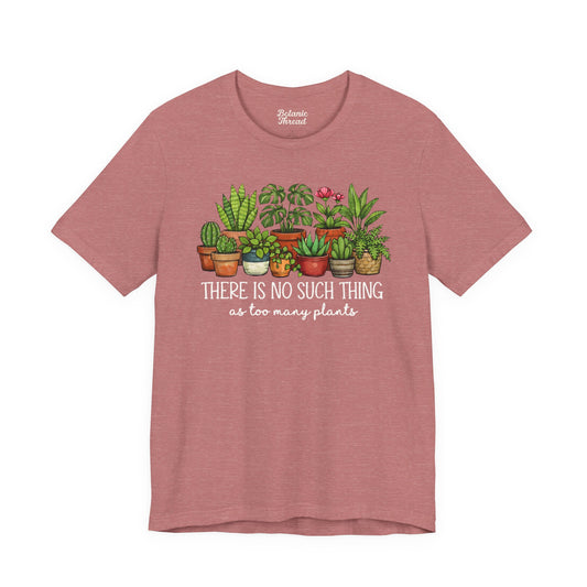 There's No Such Thing As Too Many Plants Lightweight Tee