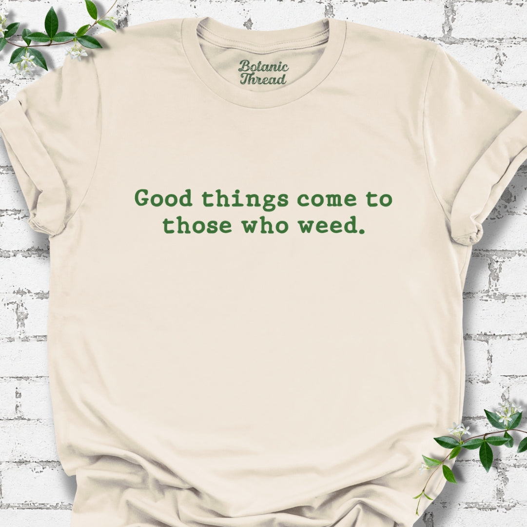 Good Things Come To Those Who Weed Lightweight Tee