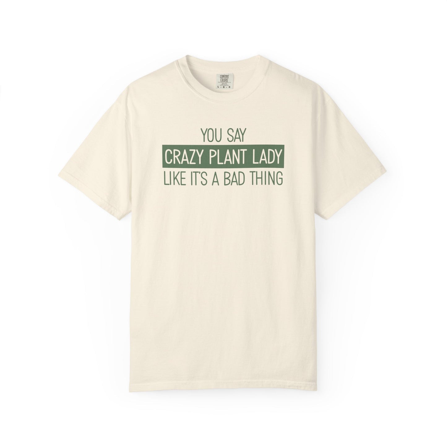 You Say Crazy Plant Lady Like It's A Bad Thing Comfort Colors® Heavyweight T-shirt