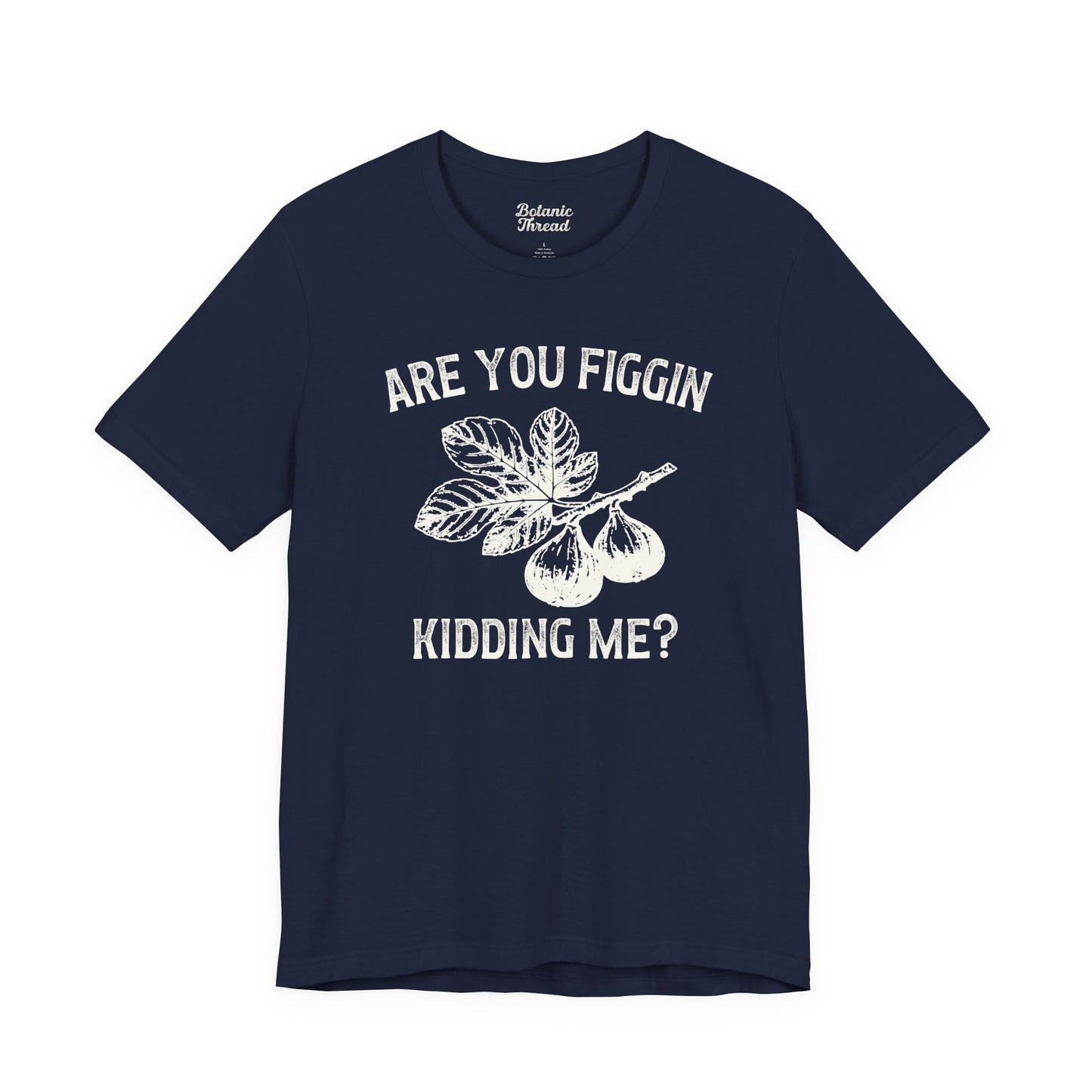 Are You Figgin Kidding Me Lightweight Tee