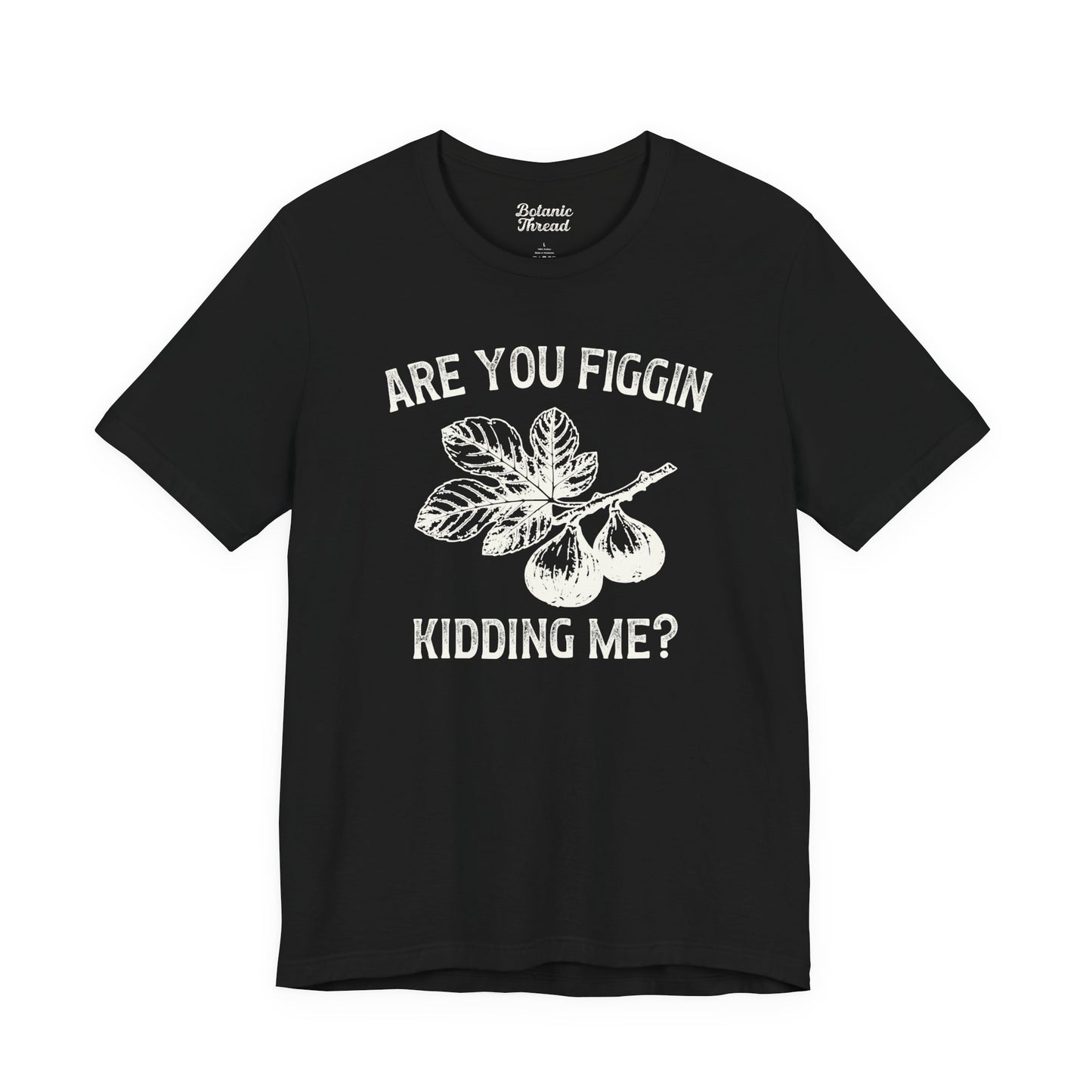 Are You Figgin Kidding Me Lightweight Tee