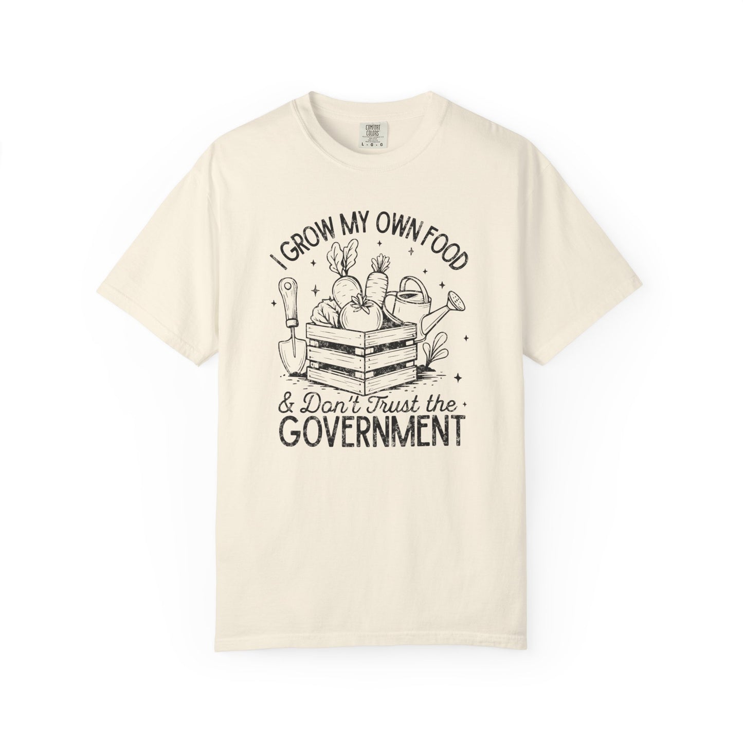 I Grow My Own Food & Don't Trust The Government Comfort Colors® Heavyweight T-shirt