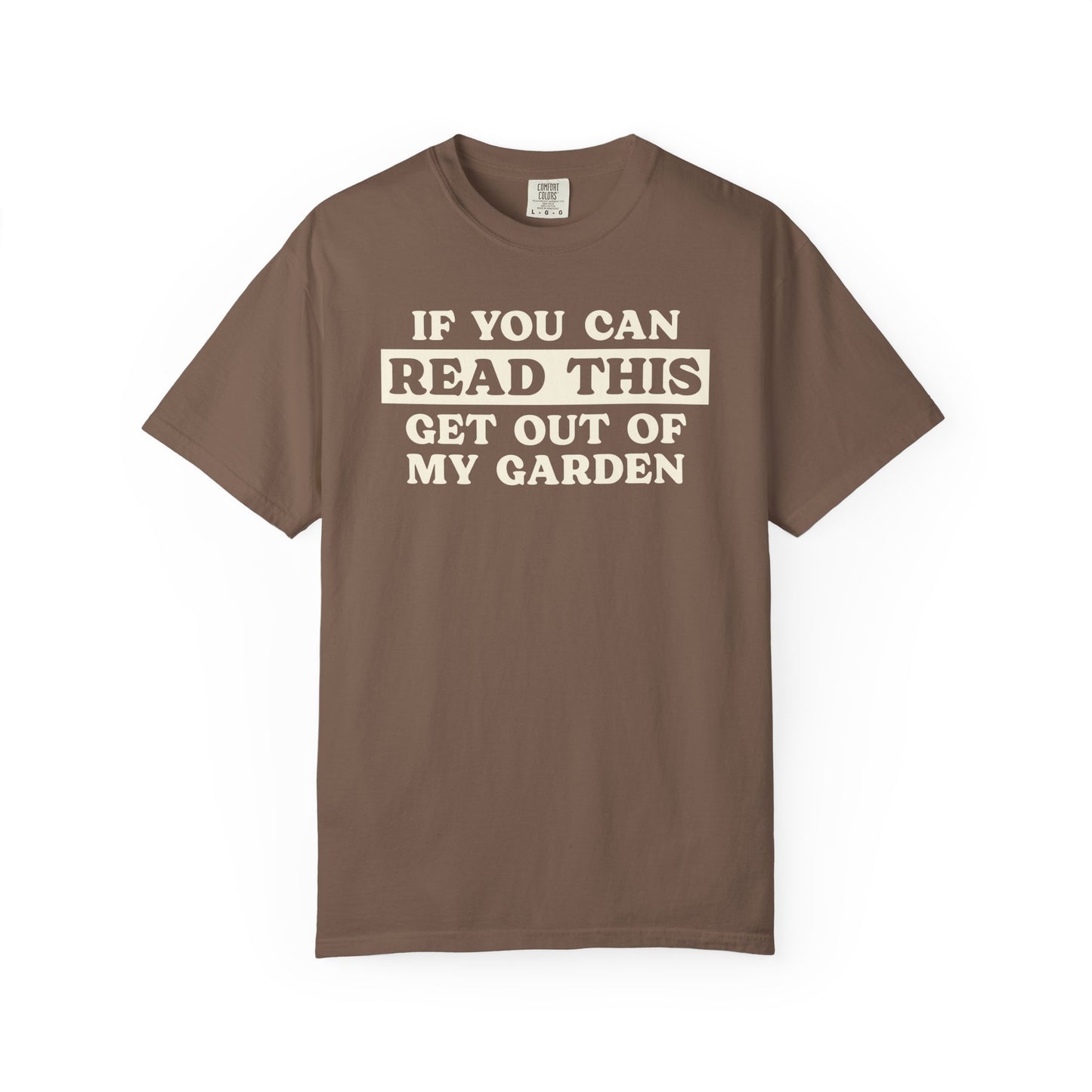 If You Can Read This Get Out Of My Garden Comfort Colors® Heavyweight T-shirt