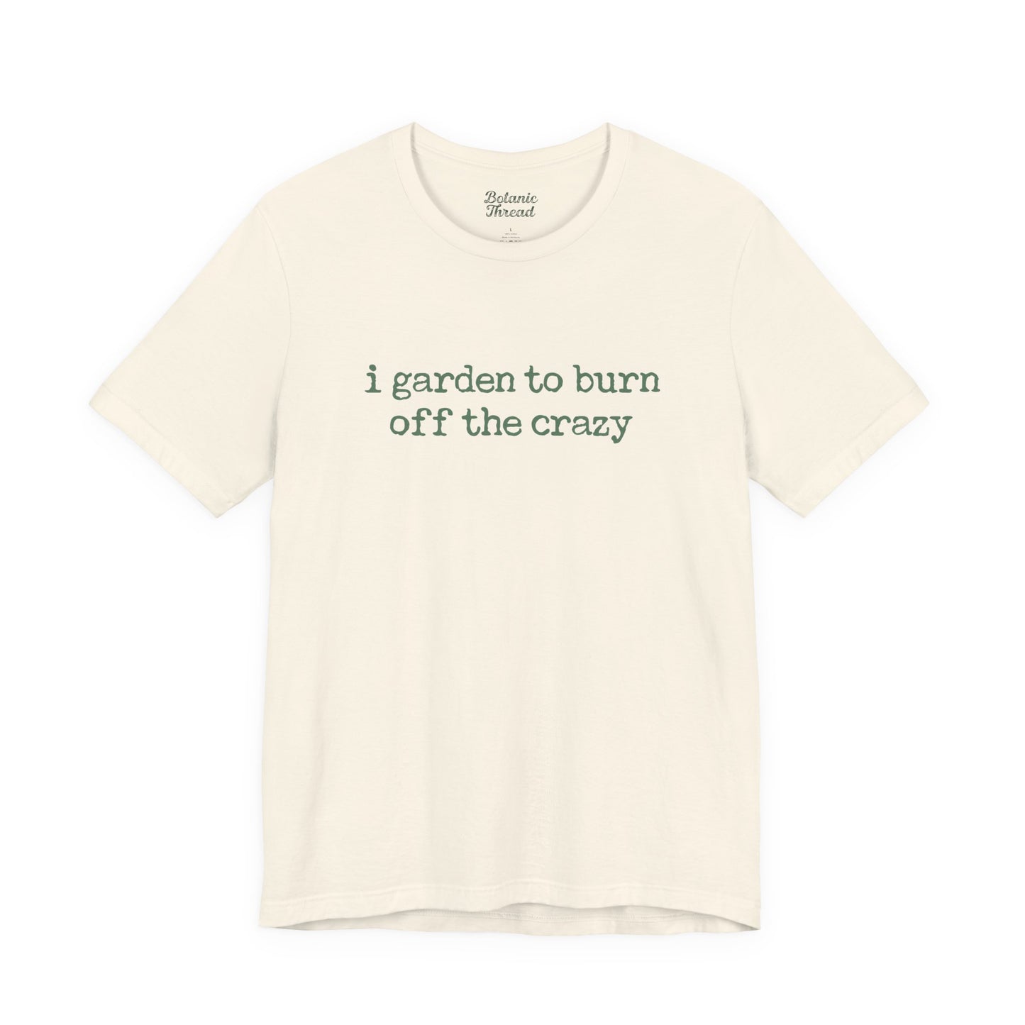 I Garden To Burn Off The Crazy Lightweight Tee