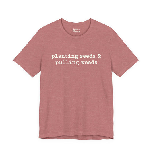 Planting Seeds & Pulling Weeds Lightweight Tee