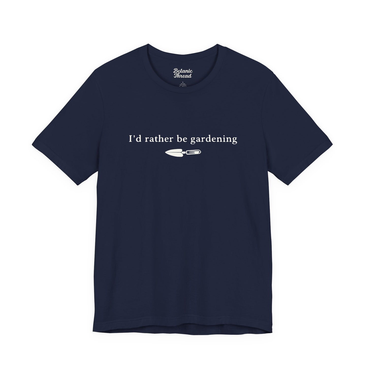 I'd Rather Be Gardening Trowel Lightweight Tee