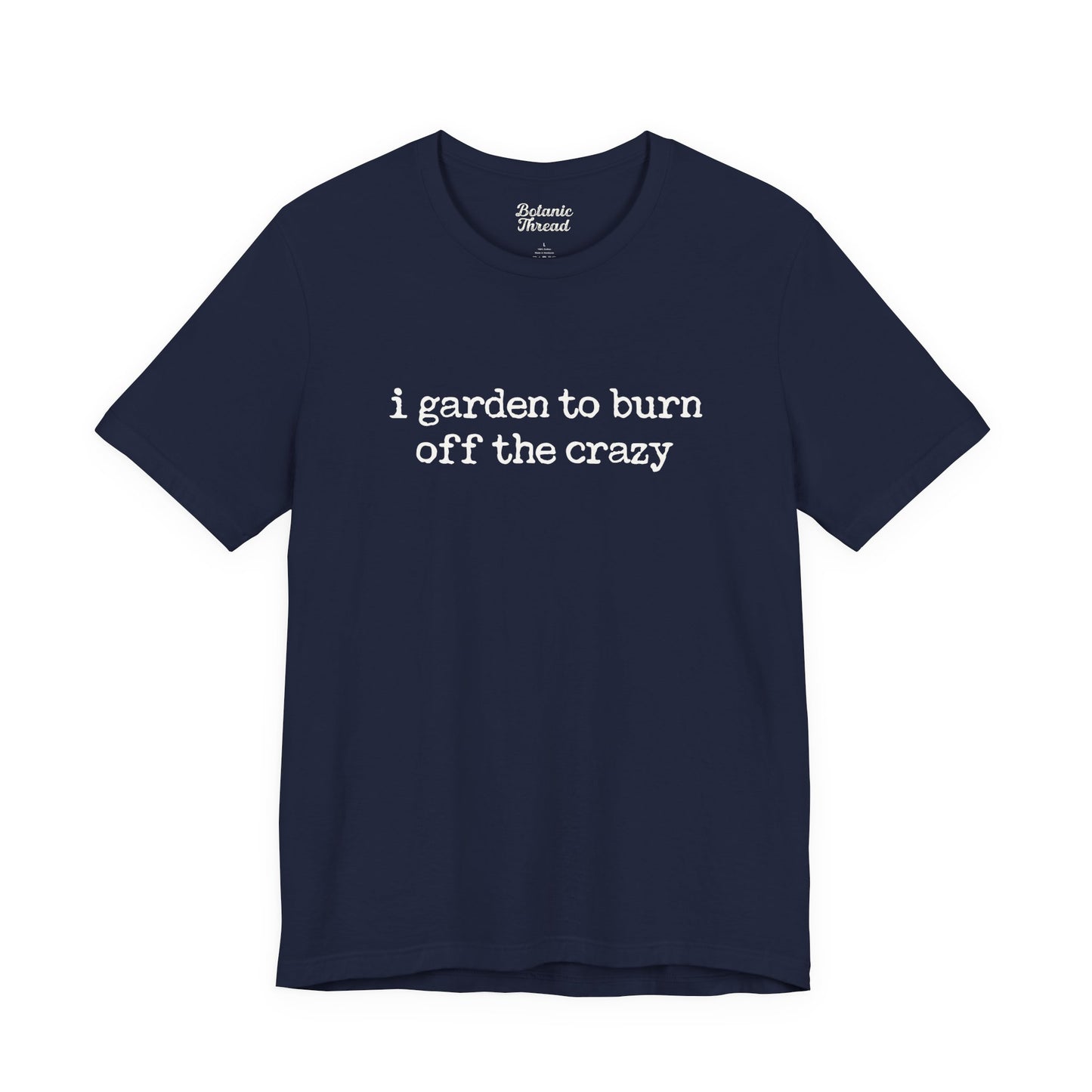I Garden To Burn Off The Crazy Lightweight Tee