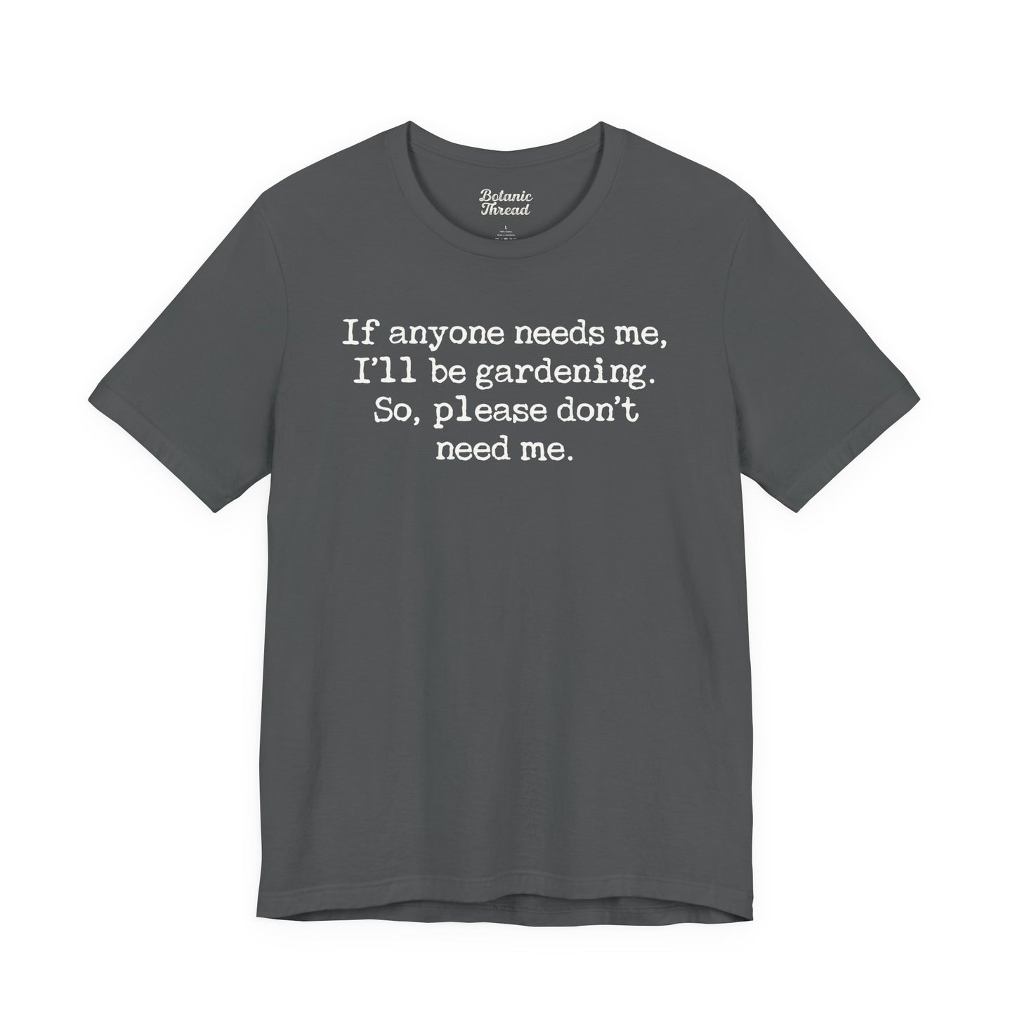 If Anyone Needs Me, I'll Be In The Garden. So, Please Don't Need Me Lightweight Tee
