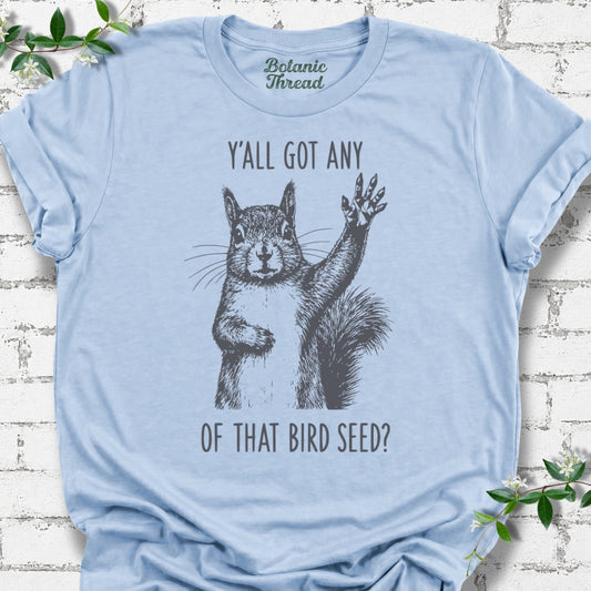 Y'all Got Any Of That Bird Seed Squirrel Lightweight Tee